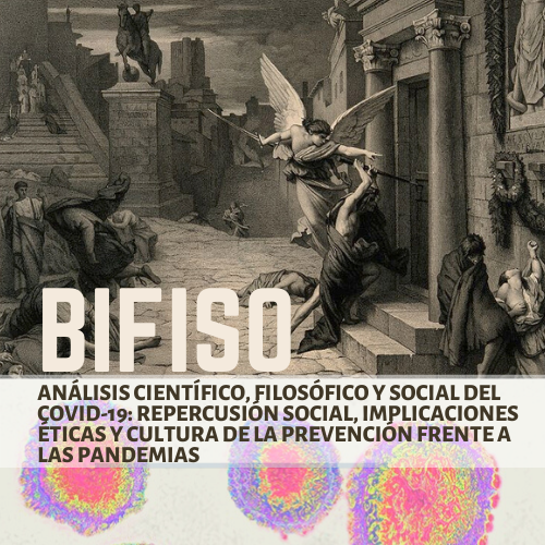 Análisis científico, filosófico y social del COVID-19: repercusión social, implicaciones éticas y cultura de la prevención frente a las pandemias (BIFISO)