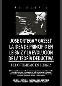 La colección "Clásicos del Pensamiento", dirigida por Roberto R. Aramayo, Txetxu Ausín y Concha Roldán (IFS) publica "La idea de principio en Leibniz y la evolución de la teoría deductiva : Del optimismo en Leibniz" de José Ortega y Gasset