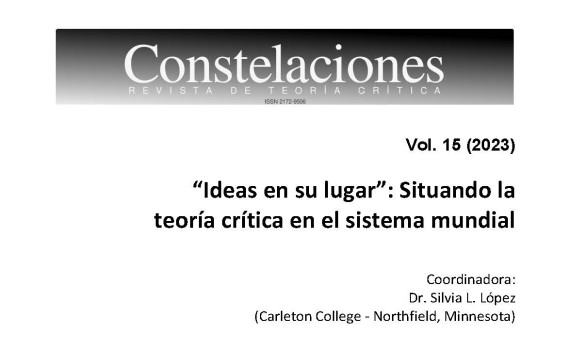 "Constelaciones. Revista de Teoría Crítica" publica el Vol. 15 de 2023 dedicado a las 'Ideas en su lugar': Situando la teoría crítica en el sistema mundial.