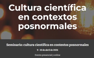 Seminario "Cultura científica en contextos posnormales"